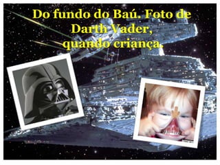 Do fundo do Baú. Foto do VilãoFotoVader,
   Do fundo do Baú. Darth de
            Darth Vader,
          ainda quando criança.
         quando criança.
 