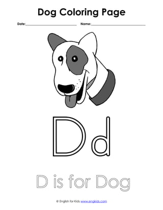 Dog Coloring Page
Date:________________________________ Name:__________________________________
@ English for Kids www.engkids.com
 