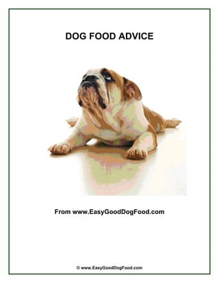 DOG FOOD ADVICE




From www.EasyGoodDogFood.com




     © www.EasyGoodDogFood.com
 