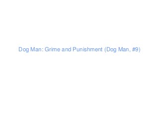 Dog Man: Grime and Punishment (Dog Man, #9)
 