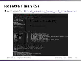 FER 2015, Zagreb (Croatia) January 16th, 2015 16
Rosetta Flash (5)
 msfconsole (flash_rosetta_jsonp_url_disclosure)
 