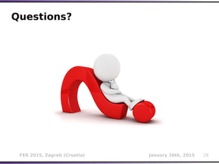 FER 2015, Zagreb (Croatia) January 16th, 2015 28
Questions?
 