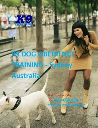 K9 DOG OBEDIENCE
TRAINING - Sydney
Australia
Mail or call us today
✆0414-088-128
k9trainingaustralia@gmail.com
 