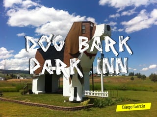 Dog bark
Park inn
 