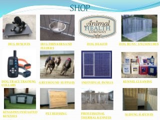 SHOP
DOG BENCHES DOG DRINKERS AND
FEEDERS
DOG HEALTH DOG RUNS / ENCLOSURES
DOG TRACE TRAINING
COLLARS
GREYHOUND SUPPLIES INDIVIDUAL PANELS KENNEL CLEANING
KINGSPAN INSULATED
KENNELS
PET BEDDING PROFESSIONAL
THERMAL KENNELS
SLIDING HATCHES
 