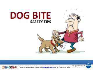For more information about Petplan visit www.petplan.com.au or get social with us online.
DOG BITESAFETY TIPS
 