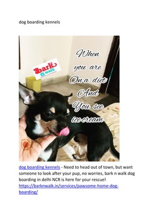 dog boarding kennels
dog boarding kennels - Need to head out of town, but want
someone to look after your pup, no worries, bark n walk dog
boarding in delhi NCR is here for your rescue!
https://barknwalk.in/services/pawsome-home-dog-
boarding/
 