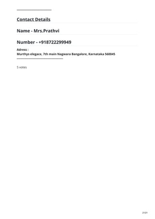 ------------------------------------
Contact Details
Name - Mrs.Prathvi
Number - +918722299949
Adress :
Murthys elegace, 7th main Nagwara Bangalore, Karnataka 560045
------------------------------------------------
5 votes
21/21
 