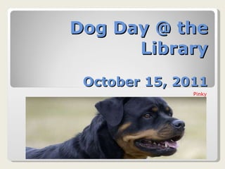Dog Day @ the Library October 15, 2011 Pinky 