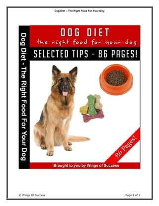 Dog Diet – The Right Food For Your Dog
© Wings Of Success Page 1 of 1
 