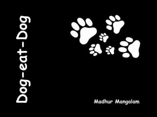 Dog-eat-Dog MadhurMangalam 