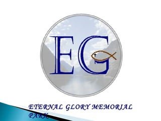 ETERNAL GLORY MEMORIAL PARK 