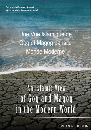 Série de Mémoires Ansari
Quartet de la Sourate Al Kahf




           Une Vue Islamique de
           Gog et Magog dans le
             Monde Moderne
 