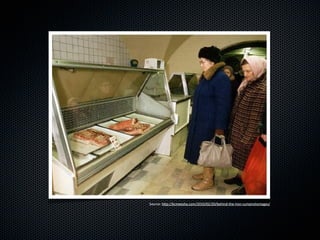 Source:(h*p://kcmeesha.com/2010/02/20/behind9the9iron9curtainshortages/
 