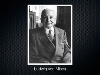 Ludwig von Mises
 