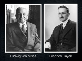 Ludwig von Mises   Friedrich Hayek
 