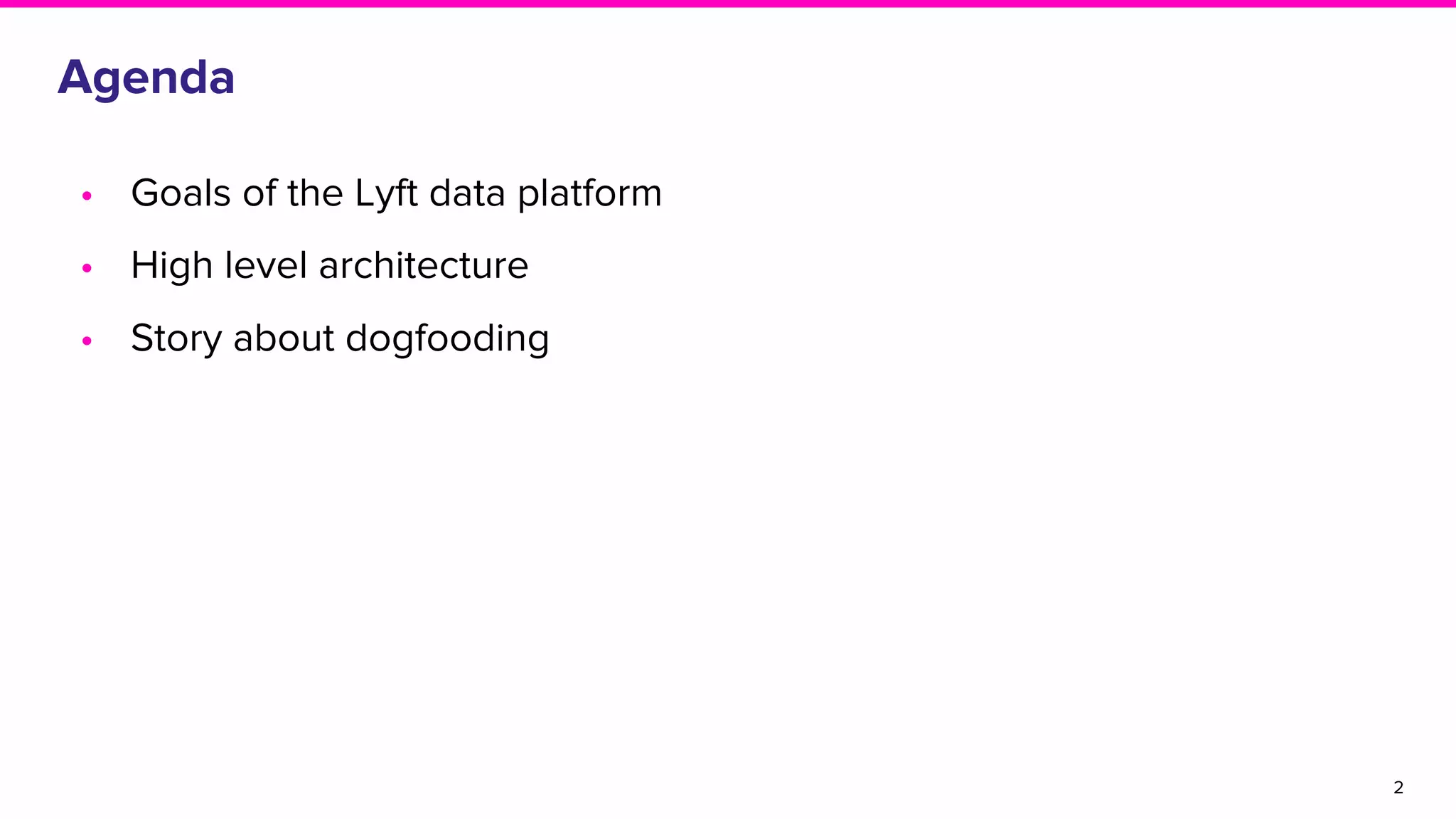 Agenda
• Goals of the Lyft data platform
• High level architecture
• Story about dogfooding
2