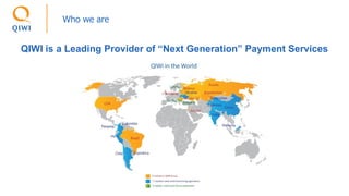 Who we are
QIWI is a Leading Provider of “Next Generation” Payment Services
 