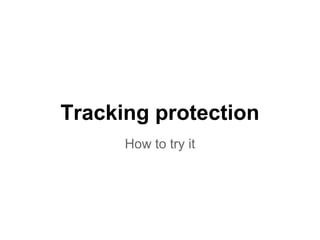 Tracking Protection for 
Firefox 
 