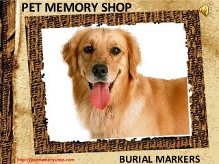 PET MEMORY SHOP
BURIAL MARKERShttp://petmemoryshop.com
 