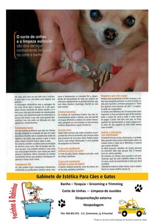 Banho – Tosquia – Grooming e Trimming
Corte de Unhas — Limpeza de ouvidos
Desparazitação externa
Hospedagem
Tlm: 963 851 971 C.C. Centromar, Lj. 8 Funchal
 