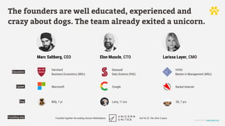 Marc Saltberg, CEO Elon Muscle, CTO Larissa Layer, CMO
Education
Career
Founding exp
Dog Billy, 1 yr Larry, 11 yrs Oli, 7 ...