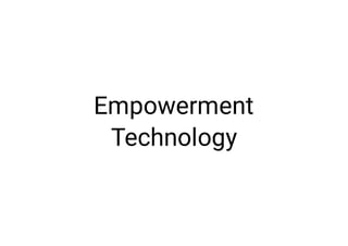 Empowerment
Technology
 