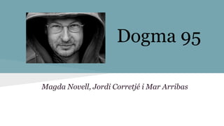 Dogma 95
Magda Novell, Jordi Corretjé i Mar Arribas

 