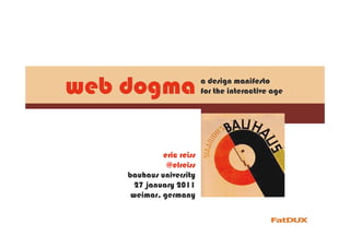 eric reiss
@elreiss
bauhaus university
27 january 2011
weimar, germany
a design manifesto
for the interactive ageweb dogma
 