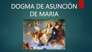 DOGMA DE ASUNCIÓN
DE MARIA
 