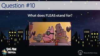Question #10
What does FLEAS stand for?
 