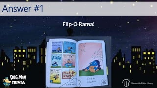 Answer #1
Flip-O-Rama!
 