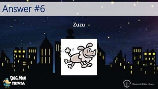 Answer #6
Zuzu
 