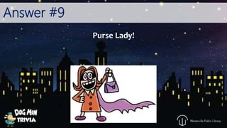 Answer #9
Purse Lady!
 