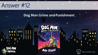 Answer #12
Dog Man Grime and Punishment
 