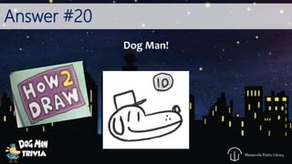 Answer #20
Dog Man!
 