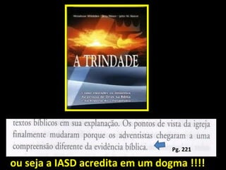 Pg. 221

ou seja a IASD acredita em um dogma !!!!
 
