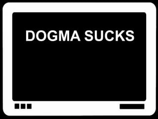 DOGMA SUCKS
 