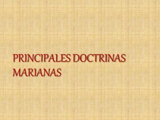 PRINCIPALESDOCTRINAS
MARIANAS
 