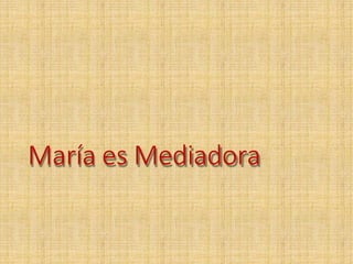 María es Mediadora
 