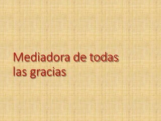 Mediadora de todas
las gracias
 