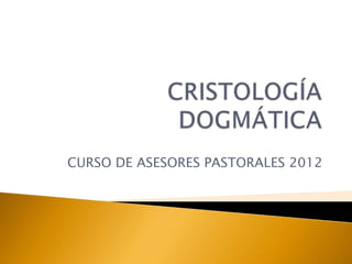 CURSO DE ASESORES PASTORALES 2012
 