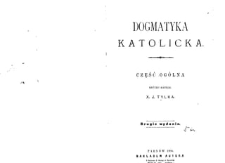 Dogmatyka katolicka część - ogólna ks. J. Tylka Tarnów 1900