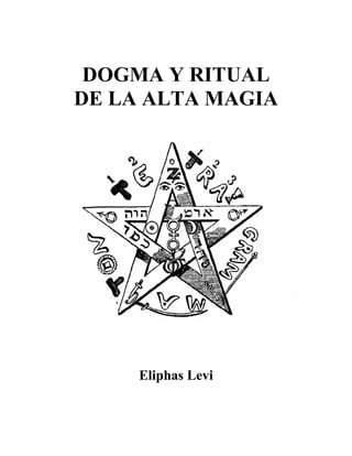 DOGMA Y RITUAL
DE LA ALTA MAGIA
Eliphas Levi
 