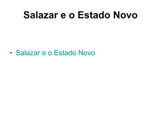 Salazar e o Estado Novo Salazar e o Estado Novo 