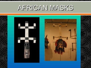 AFRICAN MASKSAFRICAN MASKS
 