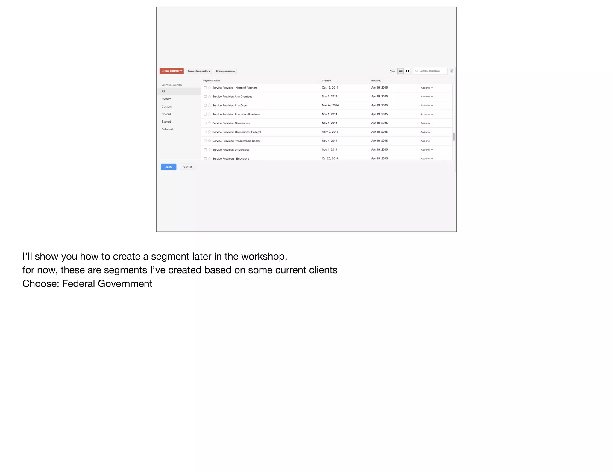 I’ll show you how to create a segment later in the workshop, 

for now, these are segments I’ve created based on some current clients

Choose: Federal Government
 