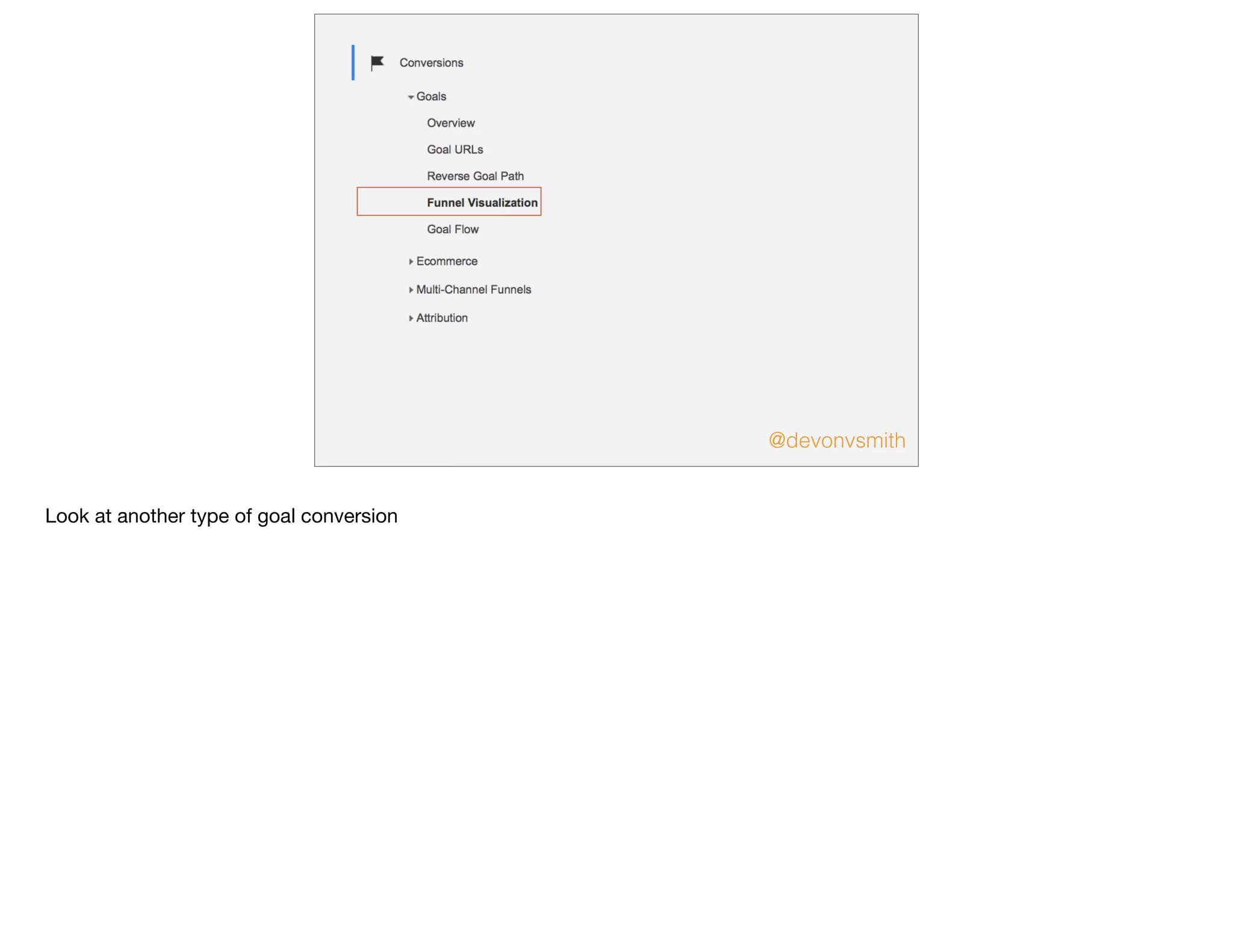 @devonvsmith
Look at another type of goal conversion
 