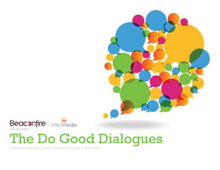 The Do Good Dialoguesa disruptive discussion series in the beacon lounge | SxSW 2014
&
proudly present
 