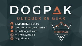 Devin Kelly, Founder
Lauterbrunnen, Switzerland
devin@dogpak.com
+41 79 592 92 96
dogpak.com
 